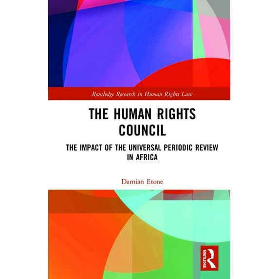 Routledge Research in Human Rights Law The Human Rights Council: The Impact of the Universal Periodic Review in Africa, (Hardcover)