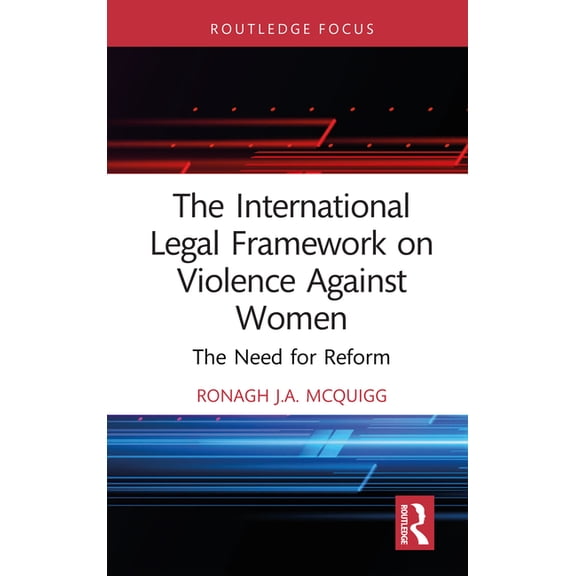 Routledge Research in Human Rights Law The International Legal Framework on Violence Against Women: The Need for Reform, (Hardcover)