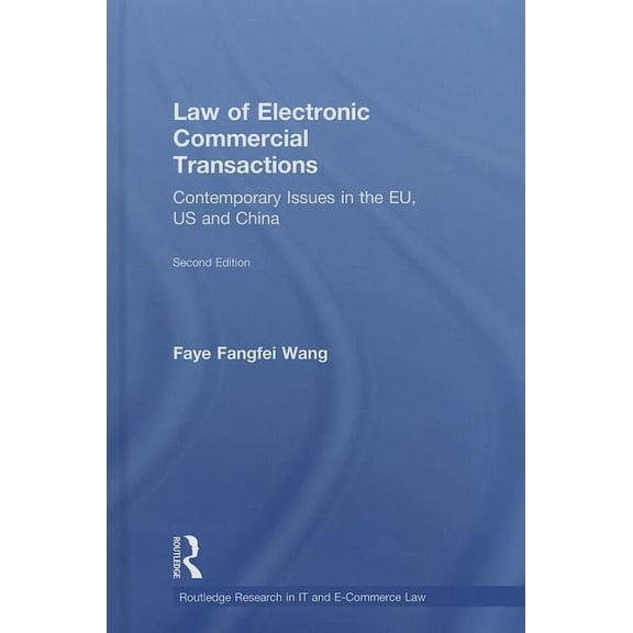 Routledge Research in Information Techno Law of Electronic Commercial Transactions: Contemporary Issues in the EU, US and China, (Hardcover)