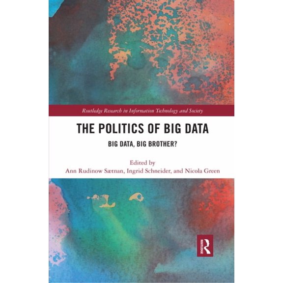 Routledge Research in Information Techno The Politics and Policies of Big Data: Big Data, Big Brother?, (Paperback)