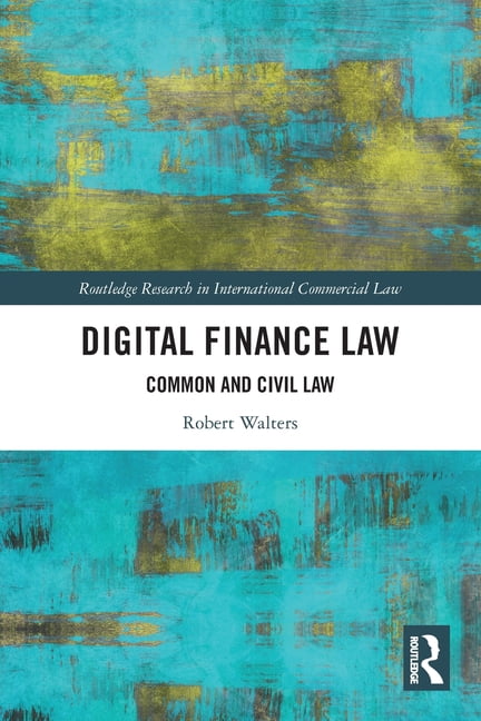 Routledge Research in International Comm Digital Finance Law: Common and Civil Law, (Paperback)