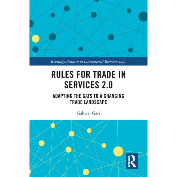 Routledge Research in International Econ Rules for Trade in Services 2.0: Adapting the GATS to a Changing Trade Landscape, (Paperback)