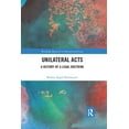 thumbnail image 1 of Routledge Research in International Law Unilateral Acts: A History of a Legal Doctrine, (Paperback), 1 of 1