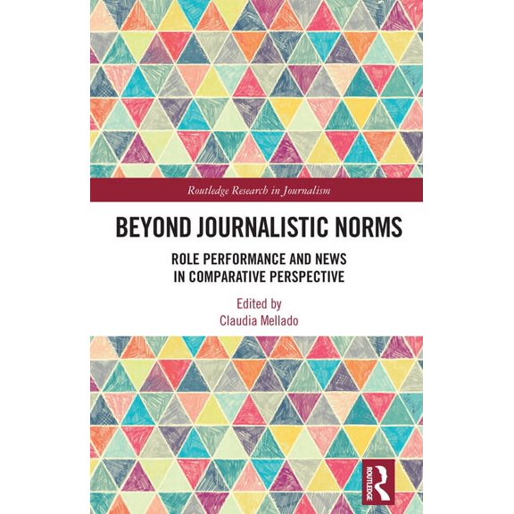 Routledge Research in Journalism Beyond Journalistic Norms: Role Performance and News in Comparative Perspective, (Hardcover)