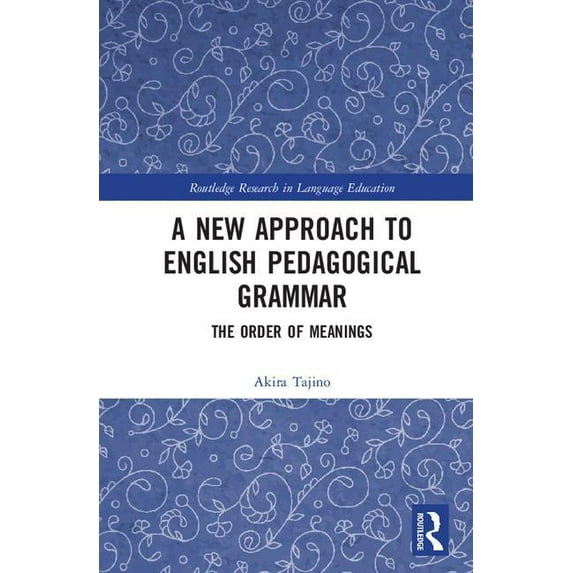 Routledge Research in Language Education A New Approach to English Pedagogical Grammar: The Order of Meanings, (Hardcover)