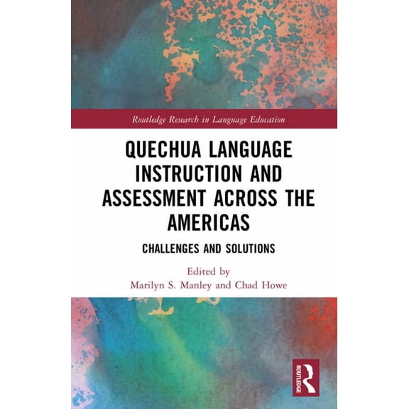 Routledge Research in Language Education Quechua Language Instruction and Assessment Across the Americas: Challenges and Solutions, (Hardcover)