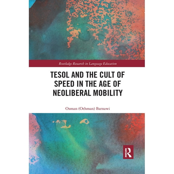 Routledge Research in Language Education TESOL and the Cult of Speed in the Age of Neoliberal Mobility, (Paperback)