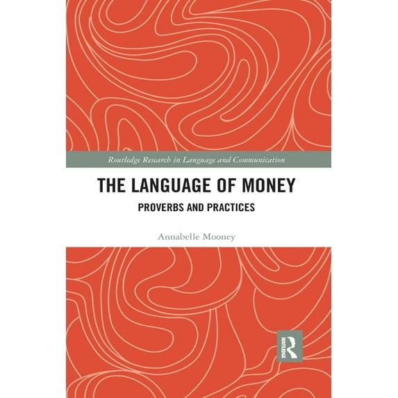 Routledge Research in Language and Commu The Language of Money: Proverbs and Practices, (Paperback)