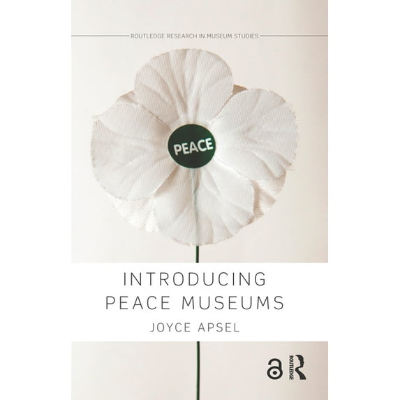 Routledge Research in Museum Studies Introducing Peace Museums, (Hardcover)