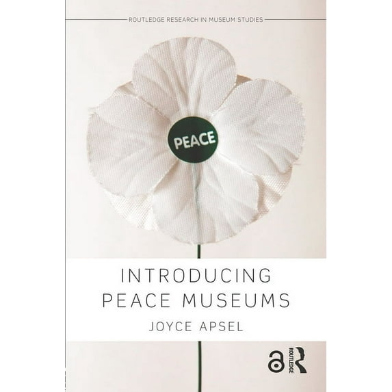 Routledge Research in Museum Studies Introducing Peace Museums, (Paperback)
