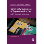 Routledge Research in Music Community Custodians of Popular Musics Past A DIY Approach to Heritage, Paperback