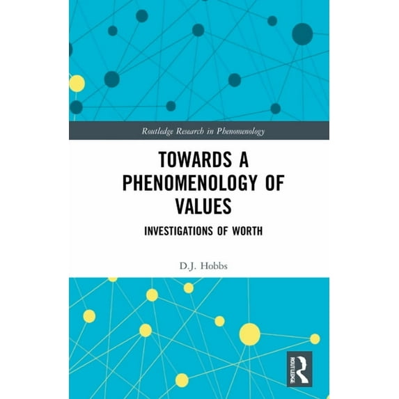 Routledge Research in Phenomenology Towards a Phenomenology of Values: Investigations of Worth, (Hardcover)
