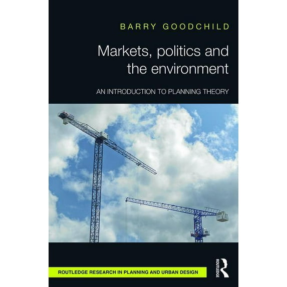 Routledge Research in Planning and Urban Design: Markets, Politics and the Environment: An Introduction to Planning Theory (Hardcover)