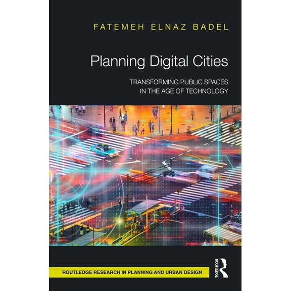 Routledge Research in Planning and Urban Planning Digital Cities: Transforming Public Spaces in the Age of Technology, (Hardcover)