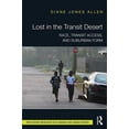 thumbnail image 1 of Routledge Research in Planning and Urban Lost in the Transit Desert: Race, Transit Access, and Suburban Form, (Hardcover), 1 of 1