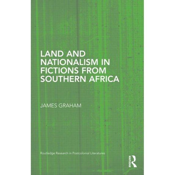 Routledge Research in Postcolonial Liter Land and Nationalism in Fictions from Southern Africa, Book 24, (Hardcover)