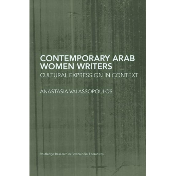 Routledge Research in Postcolonial Literatures: Contemporary Arab Women Writers: Cultural Expression in Context (Paperback)