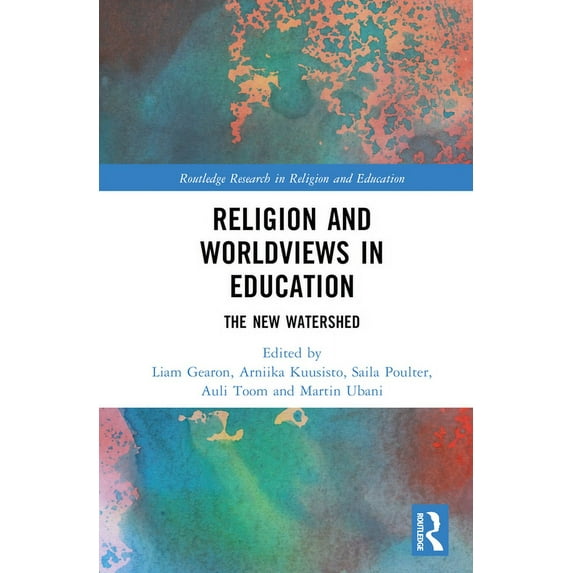 Routledge Research in Religion and Educa Religion and Worldviews in Education: The New Watershed, (Hardcover)