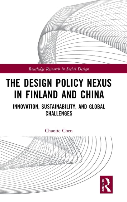 Routledge Research in Social Design The Design Policy Nexus in Finland and China: Innovation, Sustainability, and Global Challenges, (Hardcover)