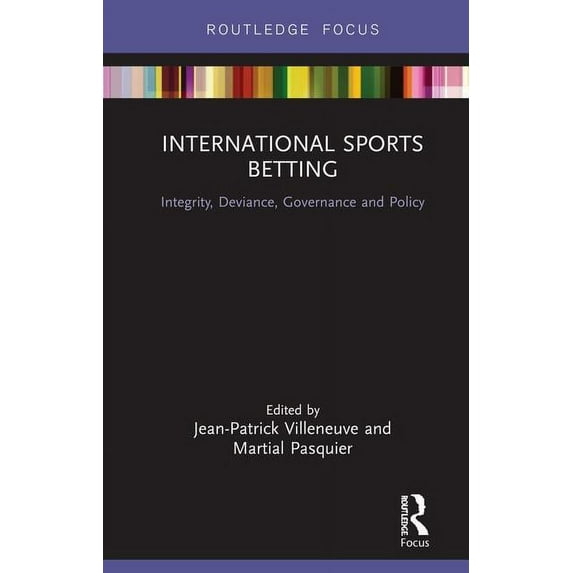 Routledge Research in Sport Business and International Sports Betting: Integrity, Deviance, Governance and Policy, (Hardcover)