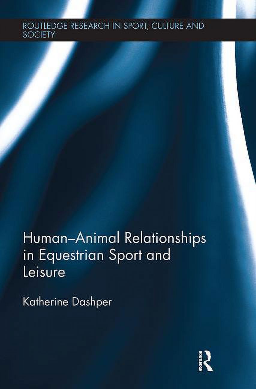 Routledge Research in Sport, Culture and Human-Animal Relationships in Equestrian Sport and Leisure, (Paperback)