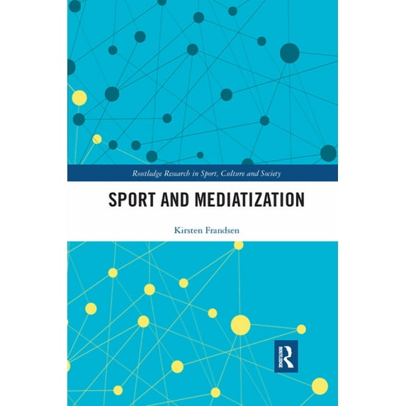 Routledge Research in Sport, Culture and Sport and Mediatization, (Paperback)