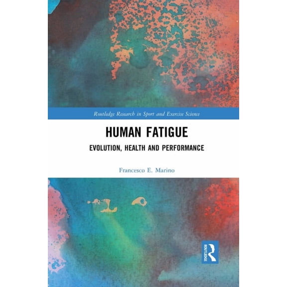 Routledge Research in Sport and Exercise Human Fatigue: Evolution, Health and Performance, (Paperback)