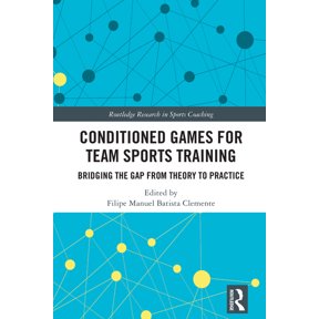 Routledge Research in Sports Coaching Conditioned Games for Team Sports Training: Bridging the Gap from Theory to Practice, (Paperback)