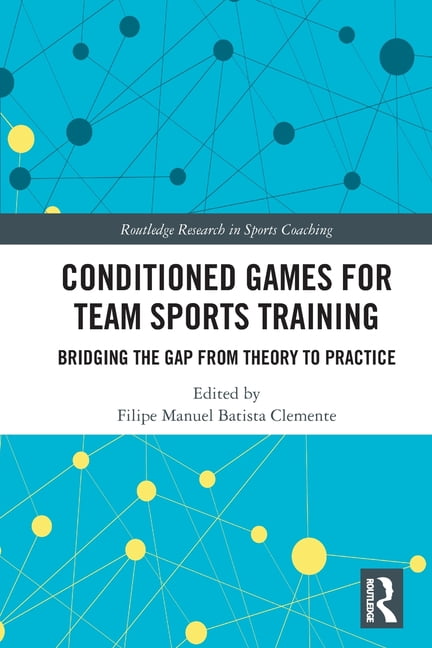 Routledge Research in Sports Coaching Conditioned Games for Team Sports Training: Bridging the Gap from Theory to Practice, (Paperback)