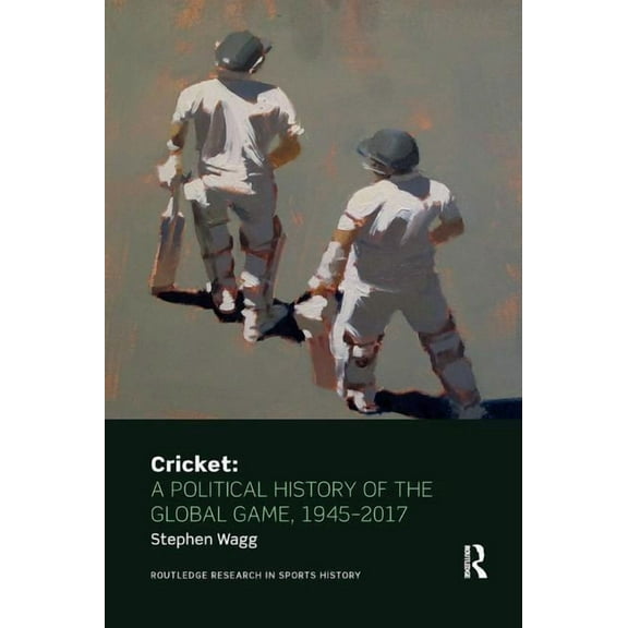 Routledge Research in Sports History Cricket: A Political History of the Global Game, 1945-2017, (Paperback)
