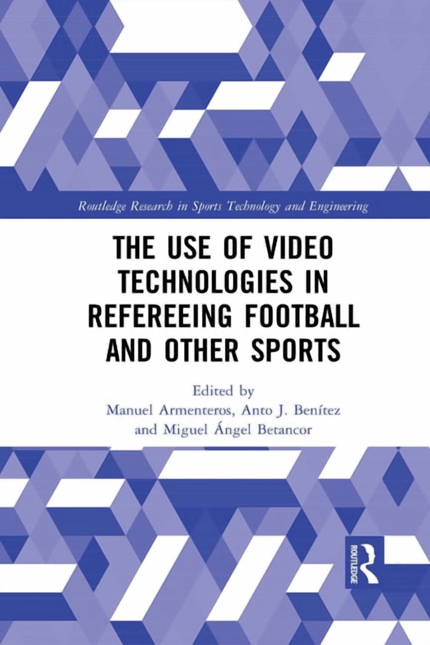 Routledge Research in Sports Technology  The Use of Video Technologies in Refereeing Football and Other Sports, (Paperback)