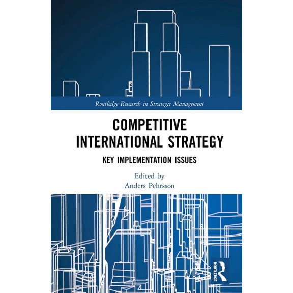 Routledge Research in Strategic Manageme Competitive International Strategy: Key Implementation Issues, (Hardcover)