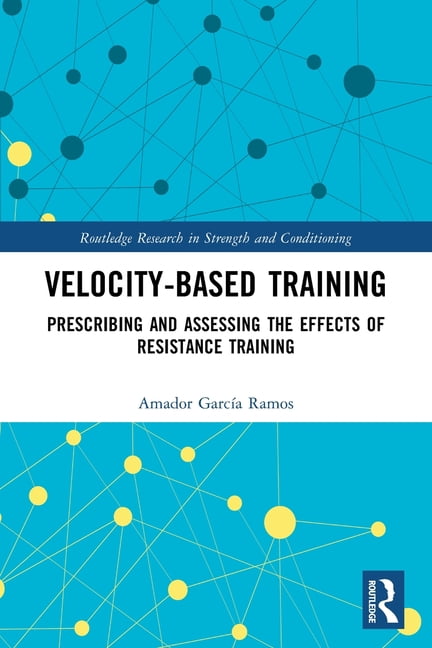 Routledge Research in Strength and Condi Velocity-Based Training: Prescribing and Assessing the Effects of Resistance Training, (Paperback)