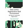 thumbnail image 1 of Routledge Research in Sustainable Planni Data-centric Regenerative Built Environment: Big Data for Sustainable Regeneration, (Hardcover), 1 of 1