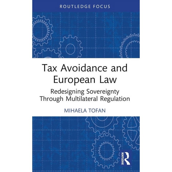 Routledge Research in Tax Law Tax Avoidance and European Law: Redesigning Sovereignty Through Multilateral Regulation, (Paperback)