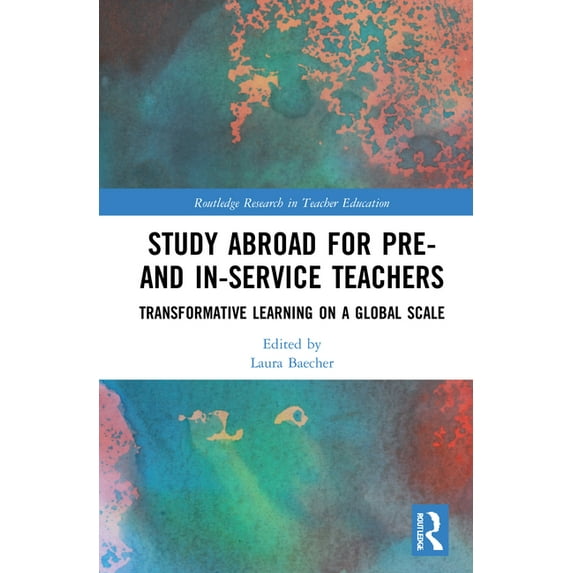Routledge Research in Teacher Education Study Abroad for Pre- And In-Service Teachers: Transformative Learning on a Global Scale, (Hardcover)