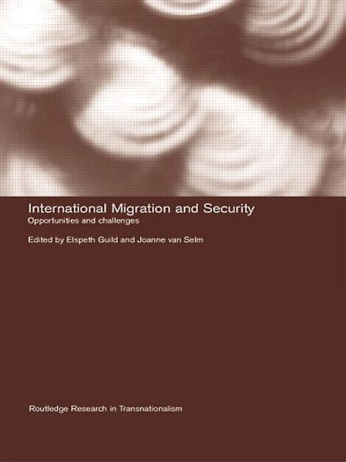 Routledge Research in Transnationalism International Migration and Security: Opportunities and Challenges, (Paperback)