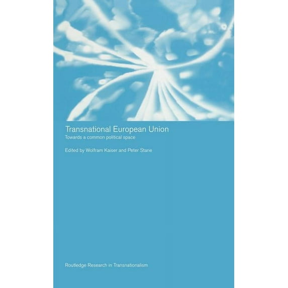 Routledge Research in Transnationalism Transnational European Union: Towards a Common Political Space, (Hardcover)