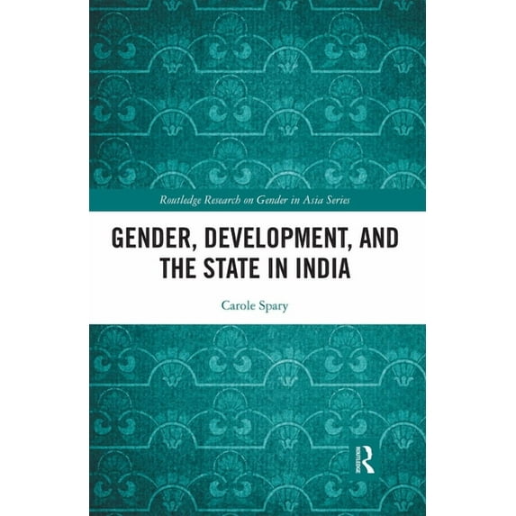 Routledge Research on Gender in Asia Gender, Development, and the State in India, (Paperback)