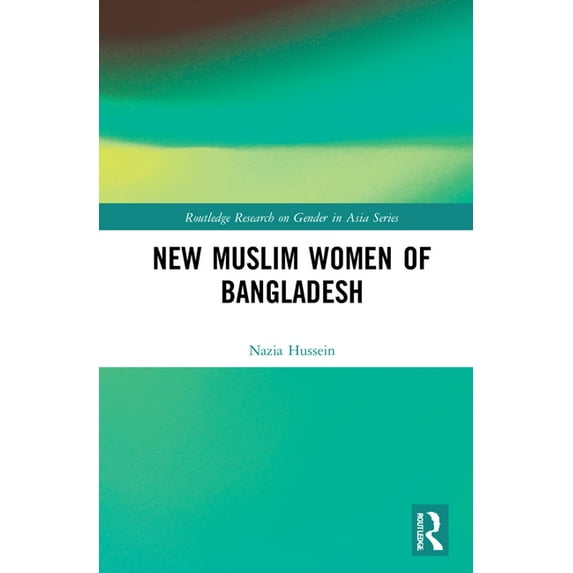 Routledge Research on Gender in Asia Muslim New Womanhood in Bangladesh, (Hardcover)
