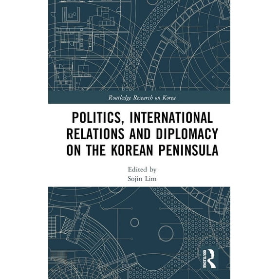 Routledge Research on Korea Politics, International Relations and Diplomacy on the Korean Peninsula, (Hardcover)