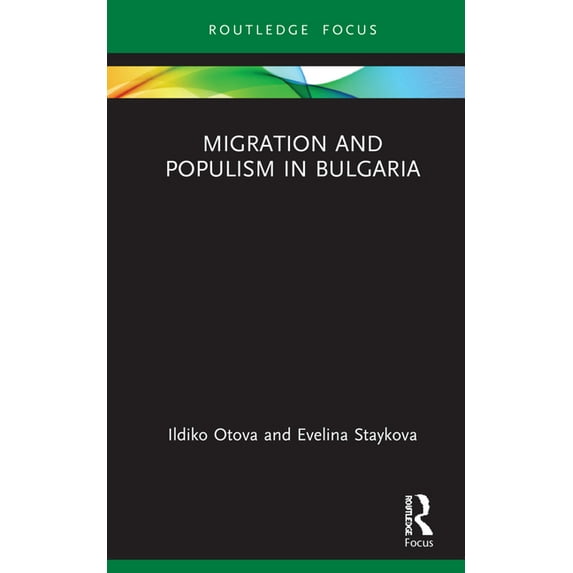 Routledge Research on the Global Politic Migration and Populism in Bulgaria, (Hardcover)