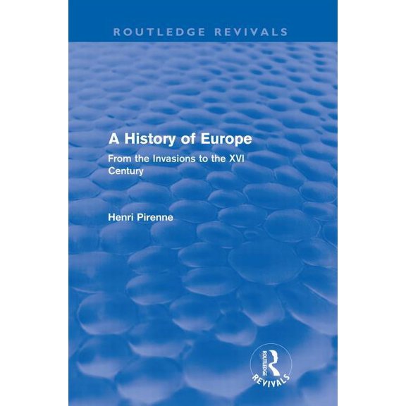 Routledge Revivals A History of Europe (Routledge Revivals): From the Invasions to the XVI Century, (Paperback)