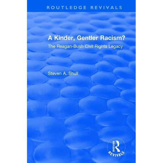 Routledge Revivals A Kinder, Gentler Racism?: The Reagan-Bush Civil Rights Legacy, (Hardcover)