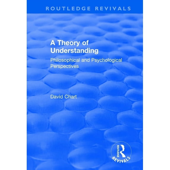 Routledge Revivals A Theory of Understanding: Philosophical and Psychological Perspectives, (Paperback)