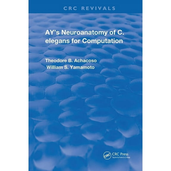 Routledge Revivals Ay's Neuroanatomy of C. Elegans for Computation, (Paperback)