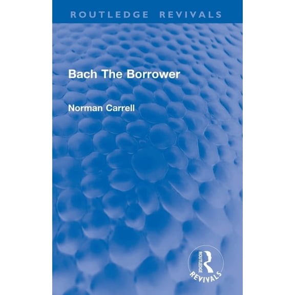 Routledge Revivals Bach The Borrower, (Paperback)