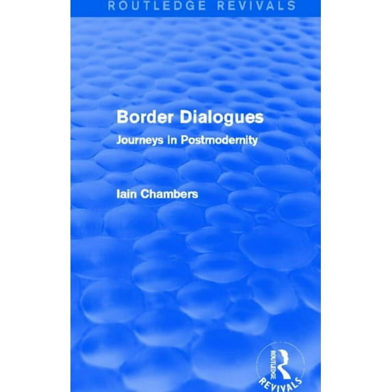 Routledge Revivals Border Dialogues (Routledge Revivals): Journeys in Postmodernity, (Hardcover)