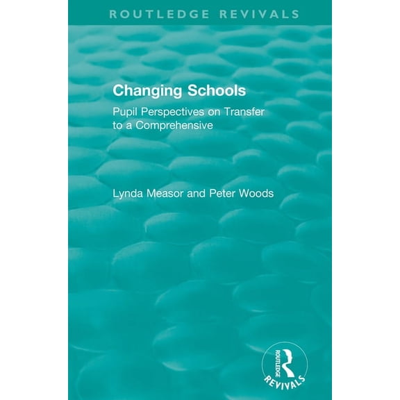 Routledge Revivals Changing Schools: Pupil Perspectives on Transfer to a Comprehensive, (Hardcover)