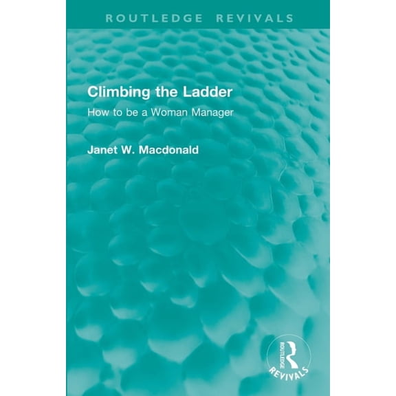 Routledge Revivals Climbing the Ladder: How to Be a Woman Manager, (Paperback)